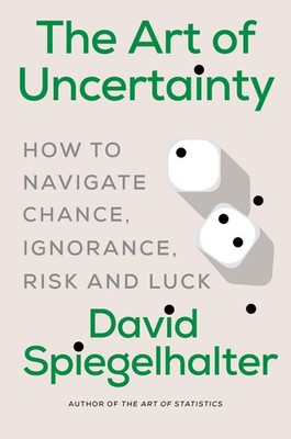 The Art of Uncertainty: How to Navigate Chance, Ignorance, Risk and Luck, Spiege