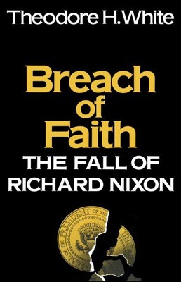Glaubensbruch: Der Fall von Richard Nixon, Taschenbuch von White, Theodore H.,...