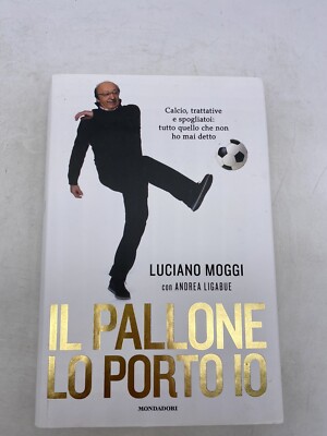LUCIANO MOGGI - IL PALLONE LO PORTO IO - MONDADORI