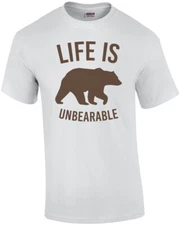 Life is unbearable - funny t-shirt