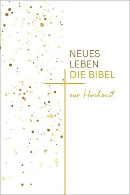 Ulrich Wendel Neues Leben. Die Hochzeitsbibel