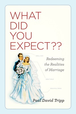 What Did You Expect?: Redeeming the Realities of Marriage