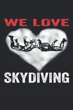 WE LOVE SKYDIVING NOTEBOOK: Notizbuch für Fallschirmspringer - 120