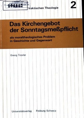 Das Kirchengebot der Sonntagsmesspflicht : Als moraltheolog. Problem in Geschich