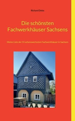 Die schnsten Fachwerkhuser Sachsens: Meine Liste der 55 sehenswertesten Fachwerk