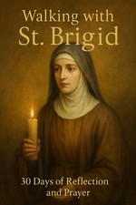 Walking with St. Brigid: 30 Days of Reflection and Prayer Walking With Saints: