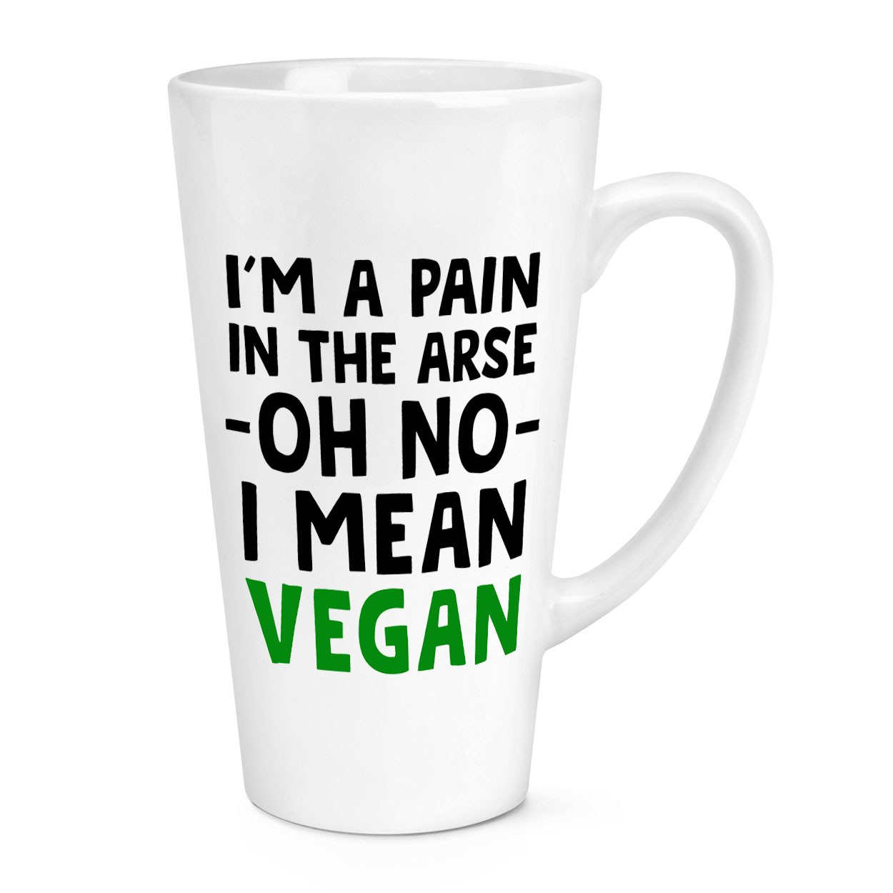 I'm A Pain In The Arse Oh No I Mean Vegan 17oz Large Latte Mug Cup Funny Gift