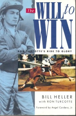 THE WILL TO WIN: RON TURCOTTE'S RIDE TO GLORY By Bill Heller Excellent Condition
