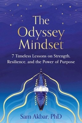 The Odyssey Mindset: 7 Timeless Lessons on Strength, Resilience, and the Power o