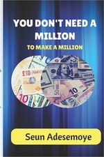 You Don't Need A Million To Make A Million (Paperback or Softback)