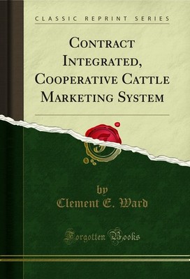 Contract Integrated, Cooperative Cattle Marketing System (Classic Reprint)