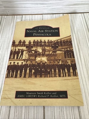 Naval Air Station Pensacola by Keillor, Maureen Smith; Keillor, Richard P.
