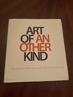 Art of Another Kind : International Abstraction and the Guggenheim, 1949-1960 by