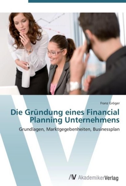 Die GrüNdung Eines Financial Planning Unternehmens Franz GröGer-image