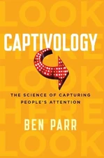Captivology: The Science of Capturing People's Attention – Proven Strategi...
