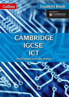 CAMBRIDGE IGCSE ICT: STUDENT BOOK AND -ROM (COLLINS By Paul Clowrey & NEW