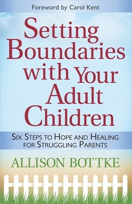 Setting Boundaries(r) with Your Adult Children: Six Steps to Hope and Healing...