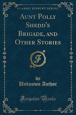 Aunt Polly Shedd's Brigade, and Other Stories (Cla