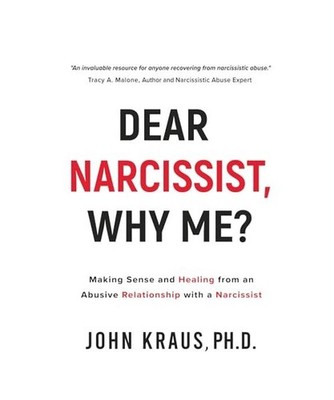 Dear Narcissist, Why Me?: Making Sense and Healing from an Abusive Relationship 