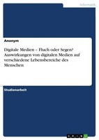 Digitale Medien - Fluch Oder Segen? Auswirkungen Von Digitalen Medien Auf Versch