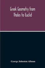 Greek Geometry From Thales To Euclid by Johnston Allman, George [Paperback]