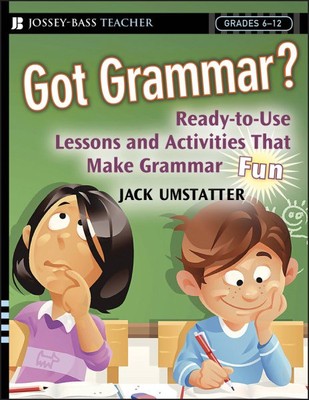 Got Grammar? : Ready-to-Use Lessons & Activities That Make Grammar Fun, Paper...