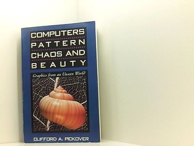 Computers, Pattern, Chaos and Beauty: Graphics from an Unseen World Pickover Cli