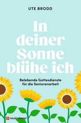 In deiner Sonne blühe ich, Ute Brodd
