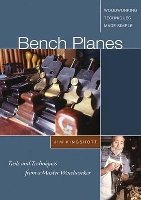 Bench Planes - DVD: Tools and Techniques from a Master Woodworker by Jim Kingsho