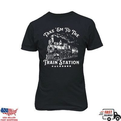 Steam Locomotive Shirt Take Em To The Train Station Railroad Tee
