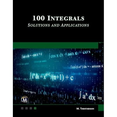 100 Integrals: Solutions with Engineering Applications  -  NEW Mehrzad Tabatab 2