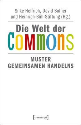 Die Welt der Commons | Muster gemeinsamen Handelns | Silke Helfrich (u. a.)