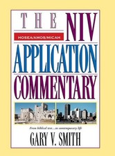 THE NIV APPLICATION COMMENTARY: HOSEA, AMOS, MICAH By Gary Smith & Gary Smith