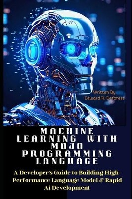 Edward R DeForest Machine Learning with MOJO Programming Language (Paperback)