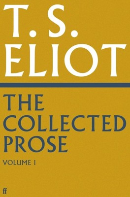 The Collected Prose of T.S. Eliot Volume 1 by T. S. Eliot (Hardback Book)