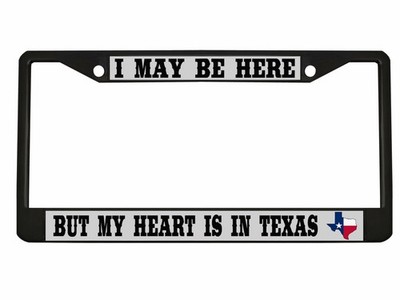 I may be here, but my Heart is in Texas Metal License Plate Frame Personalized