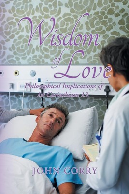 Wisdom of Love | John Corry | Philosophical Implications of 1St Corinthians 13.