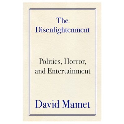Disenlightenment : Politics, Horror, and Entertainment, Hardcover by Mamet, D...