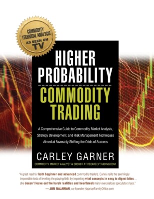 Higher Probability Commodity Trading: A Comprehensive Guide To Commodity Ma...