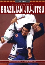 ENCYCLOPEDIA OF BRAZILIAN JIU-JITSU, VOL. 3 By Rigan Machado & Jose M. Fraguas