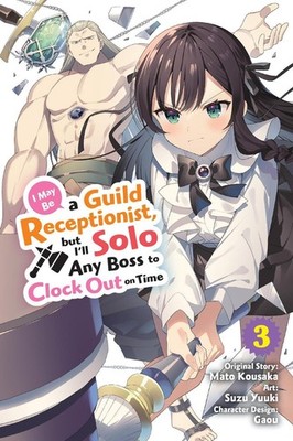 I May Be a Guild Receptionist, but Ill Solo Any Boss to Clock Out on Time, Vol.