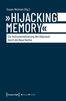 'Hijacking Memory' - Zur Instrumentalisierung Des Holocaust Durch Die Neue ...