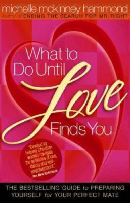 What to Do Until Love Finds You: The Bestselling Guide to Preparing Yours - GOOD