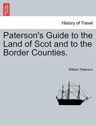 Paterson's Guide to the Land of Scot and to the Border Counties.               
