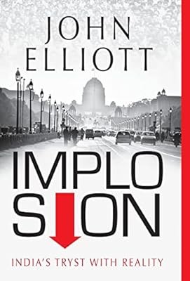 Implosion: Indias Tryst with Reality, John Elliott, Used; Very Good Book