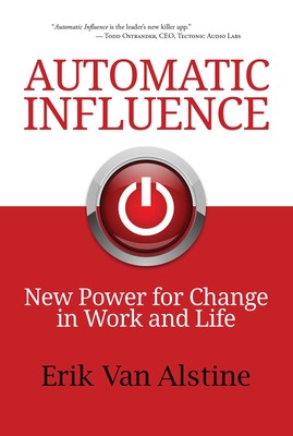 Automatic Influence: New Power for Change in Work and Life - hardcover Erik ...