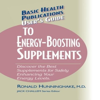 User's Guide to Energy-Boosting Supplements Discover the Best Sup