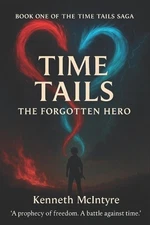 Time Tails: The Forgotten Hero: Act One, Chapter One - The Rising Sun by Kenneth
