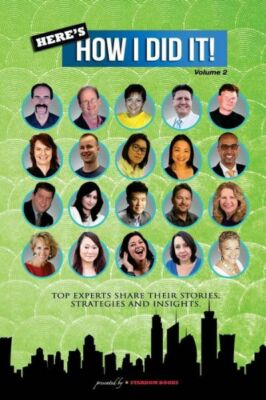 Here's How I Did It! Vol 2: World's Top Experts Share Their Stories, Strate...