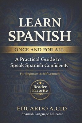Learn Spanish: Once and for all!: Everything you need to understand the language